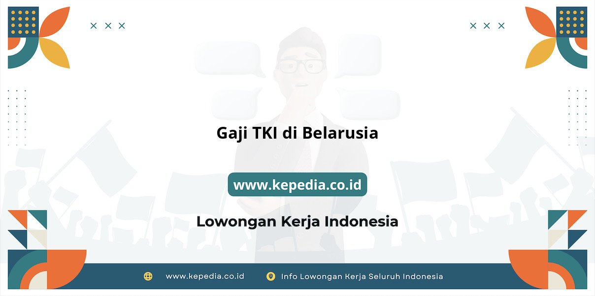 Panduan Lengkap Gaji TKI di Belarusia Terbaru Panduan Lengkap Gaji TKI di Belarusia Terbaru