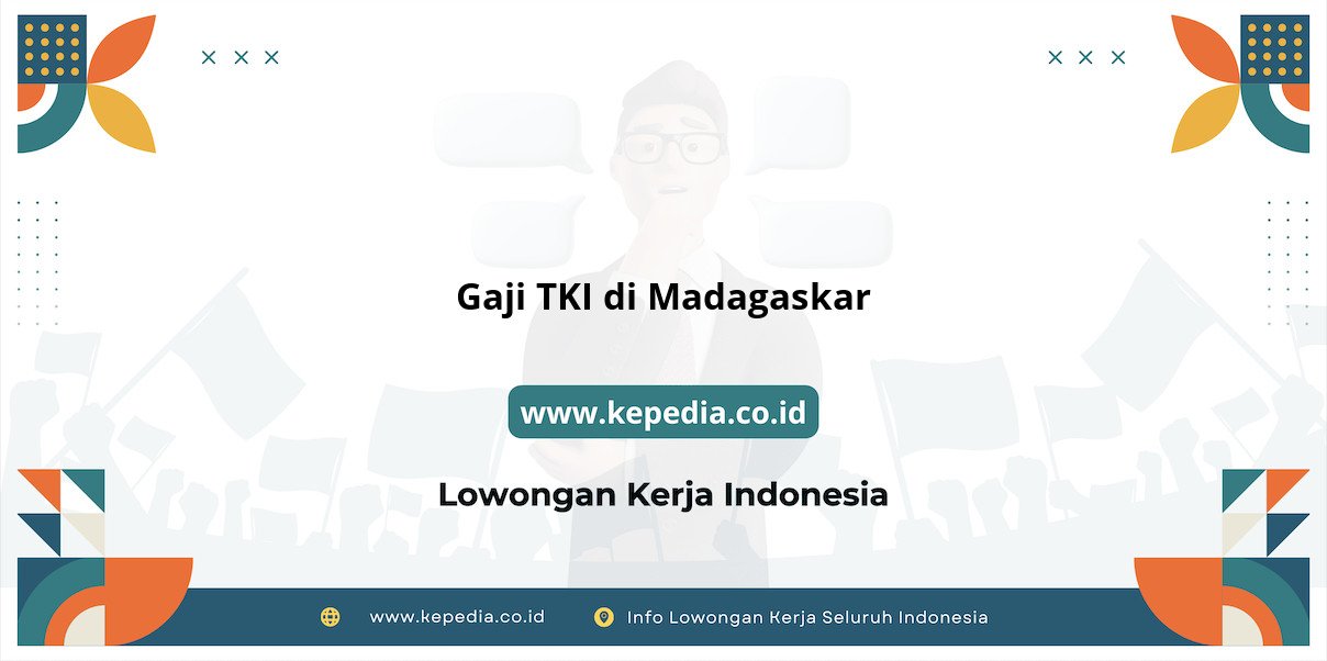 Gaji TKI di Madagaskar Terbaru Gaji TKI di Madagaskar Terbaru