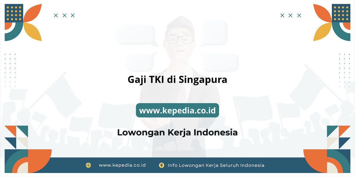 Info Terbaru Gaji TKI di Singapura 2025 Info Terbaru Gaji TKI di Singapura 2025