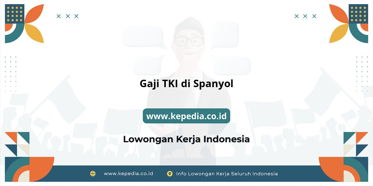 Panduan Lengkap Gaji TKI di Spanyol 2025 Panduan Lengkap Gaji TKI di Spanyol 2025
