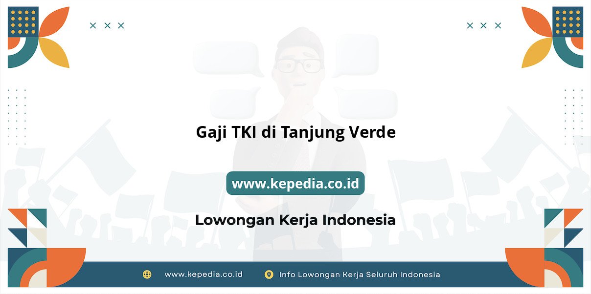 Info Terbaru Gaji TKI di Tanjung Verde Info Terbaru Gaji TKI di Tanjung Verde