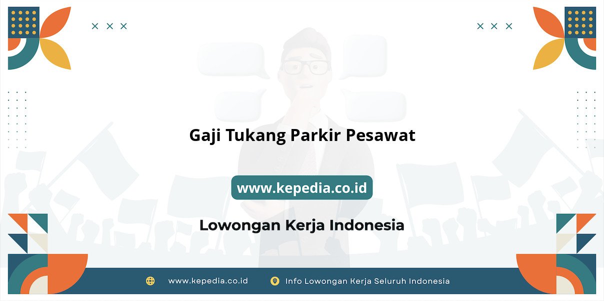 Panduan Lengkap Gaji Tukang Parkir Pesawat Terbaru Panduan Lengkap Gaji Tukang Parkir Pesawat Terbaru