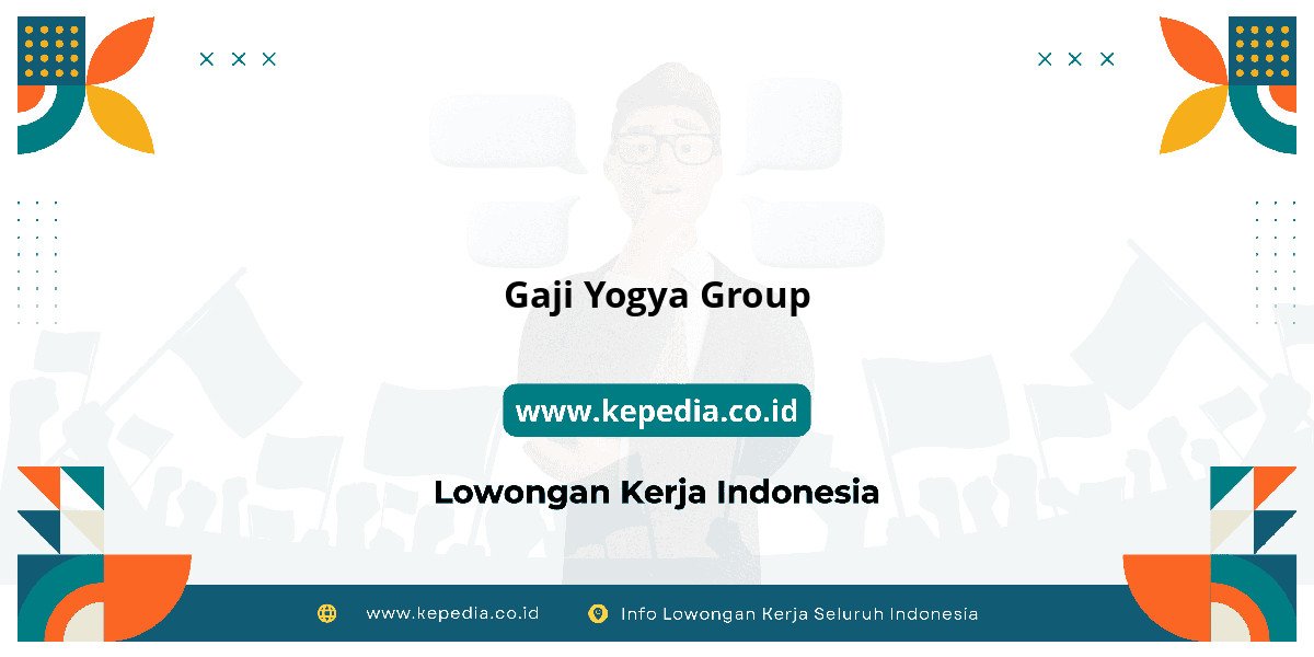 Gaji Gaji Yogya Group 2025: Tunjangan, Fasilitas dan Karir Gaji Gaji Yogya Group 2025: Tunjangan, Fasilitas dan Karir