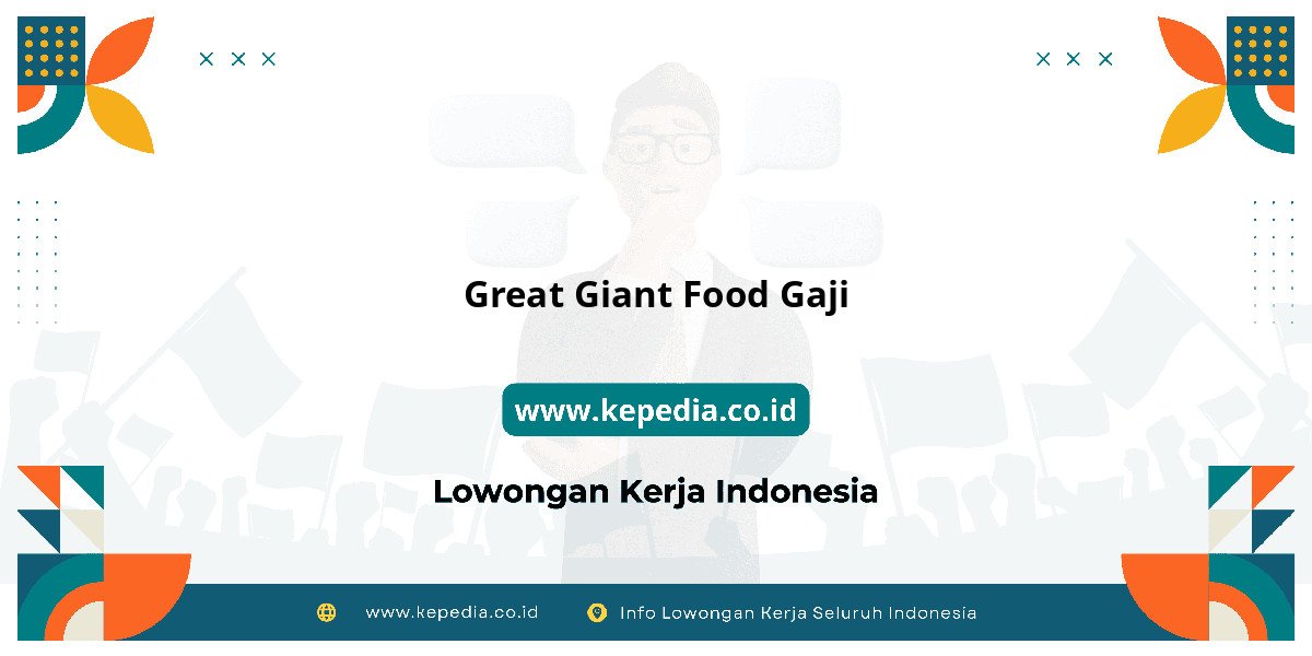 Gaji Great Giant Food Gaji 2025: Tunjangan, Fasilitas dan Karir Gaji Great Giant Food Gaji 2025: Tunjangan, Fasilitas dan Karir
