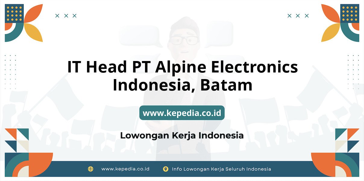 Lowongan Kerja IT Head PT Alpine Electronics Indonesia di Batam Lowongan Kerja IT Head PT Alpine Electronics Indonesia di Batam