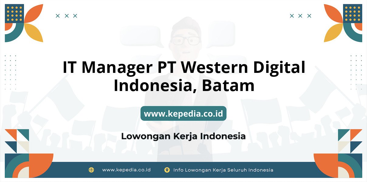 Lowongan Kerja IT Manager PT Western Digital Indonesia di Batam Lowongan Kerja IT Manager PT Western Digital Indonesia di Batam