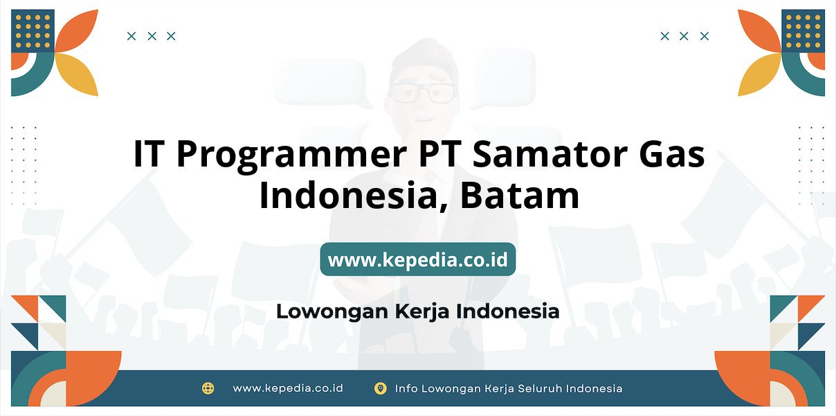 Lowongan Kerja IT Programmer PT Samator Gas Indonesia di Batam Lowongan Kerja IT Programmer PT Samator Gas Indonesia di Batam