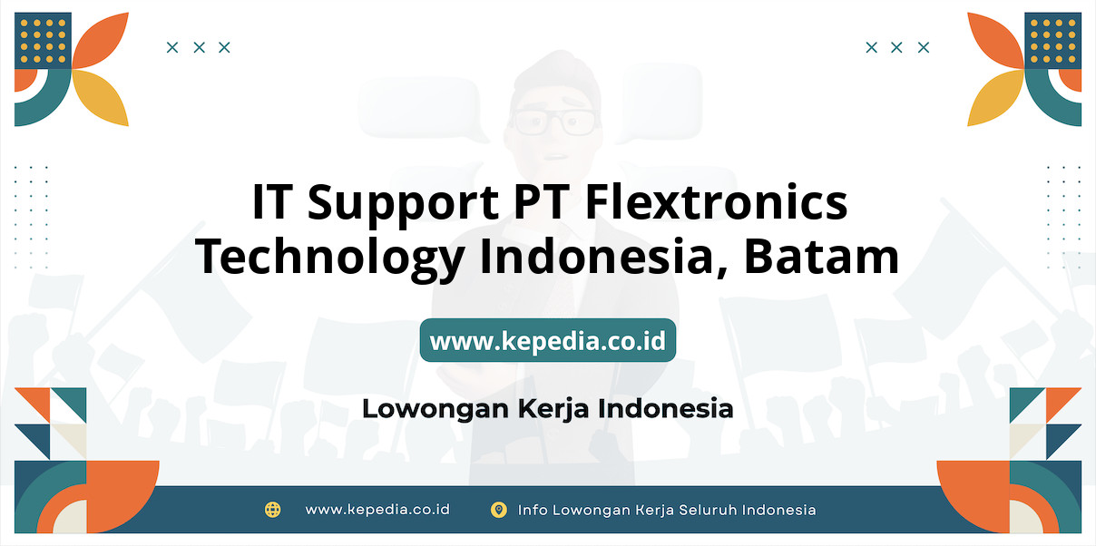 Lowongan Kerja IT Support PT Flextronics Technology Indonesia di Batam