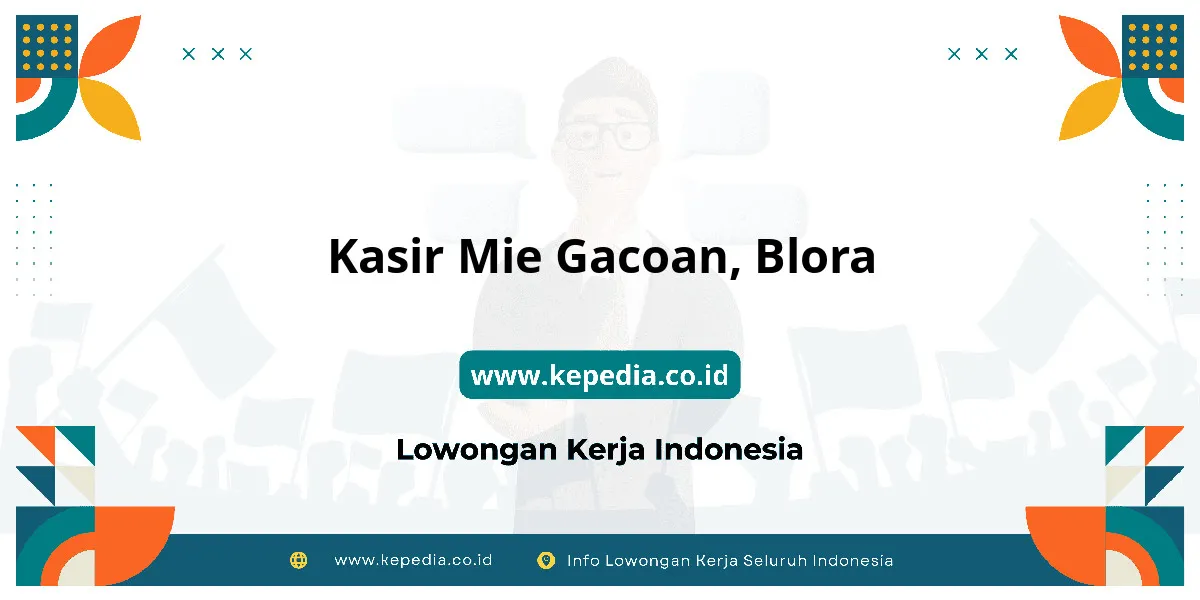 Lowongan Kerja Kasir Mie Gacoan di Blora Lowongan Kerja Kasir Mie Gacoan di Blora