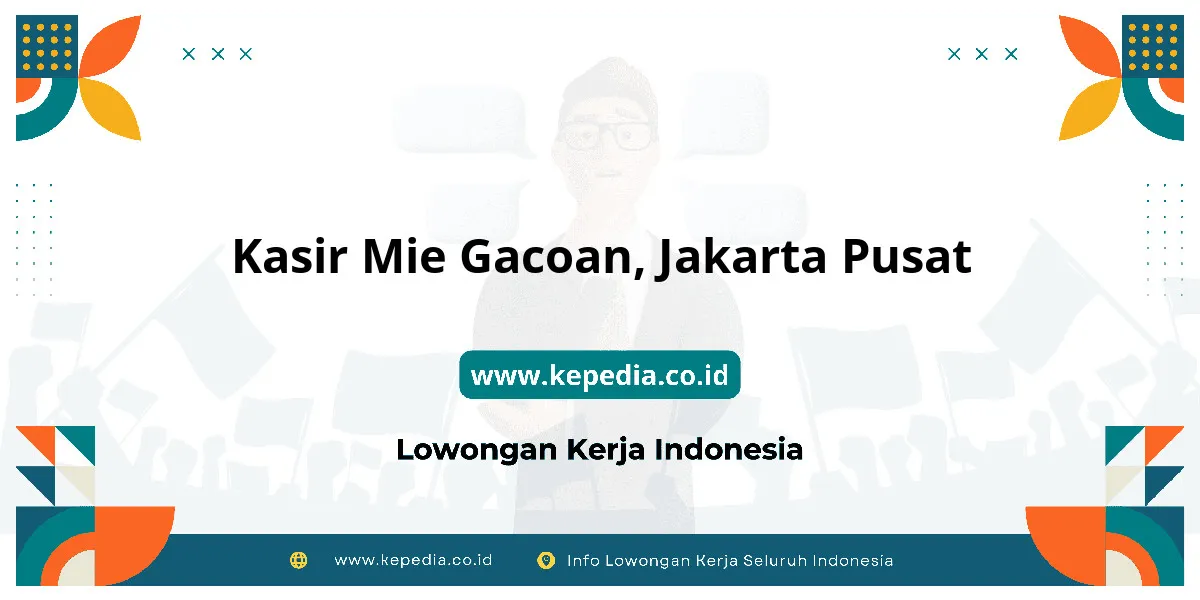 Lowongan Kerja Kasir Mie Gacoan di Jakarta Pusat Lowongan Kerja Kasir Mie Gacoan di Jakarta Pusat