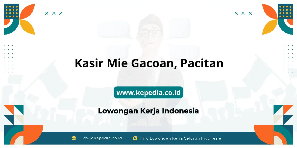 Lowongan Kerja Kasir Mie Gacoan di Pacitan Lowongan Kerja Kasir Mie Gacoan di Pacitan