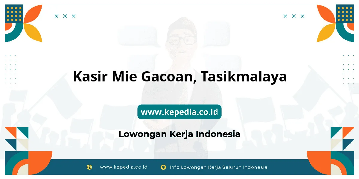 Lowongan Kerja Kasir Mie Gacoan di Tasikmalaya Lowongan Kerja Kasir Mie Gacoan di Tasikmalaya