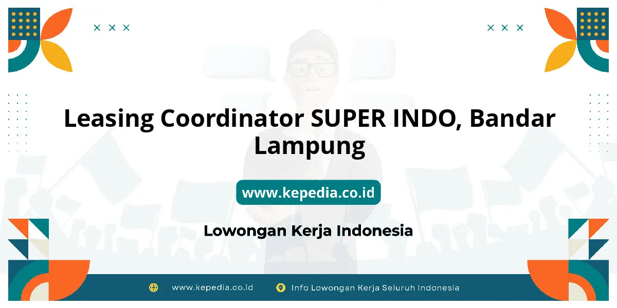 Lowongan Kerja Leasing Coordinator SUPER INDO di Bandar Lampung Lowongan Kerja Leasing Coordinator SUPER INDO di Bandar Lampung