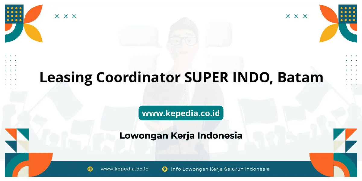 Lowongan Kerja Leasing Coordinator SUPER INDO di Batam Lowongan Kerja Leasing Coordinator SUPER INDO di Batam
