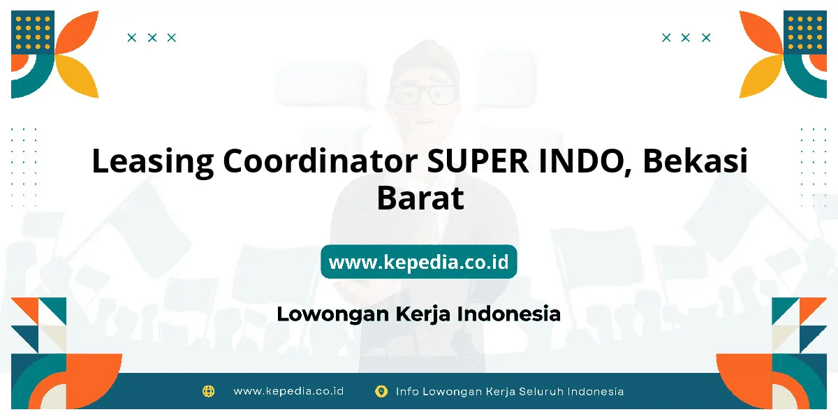 Lowongan Kerja Leasing Coordinator SUPER INDO di Bekasi Barat Lowongan Kerja Leasing Coordinator SUPER INDO di Bekasi Barat