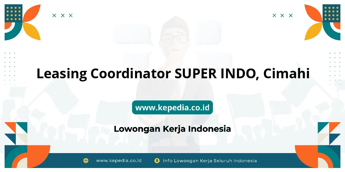 Lowongan Kerja Leasing Coordinator SUPER INDO di Cimahi Lowongan Kerja Leasing Coordinator SUPER INDO di Cimahi