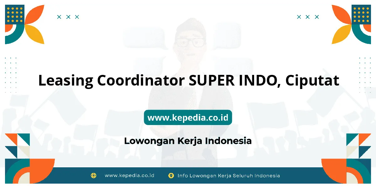 Lowongan Kerja Leasing Coordinator SUPER INDO di Ciputat Lowongan Kerja Leasing Coordinator SUPER INDO di Ciputat