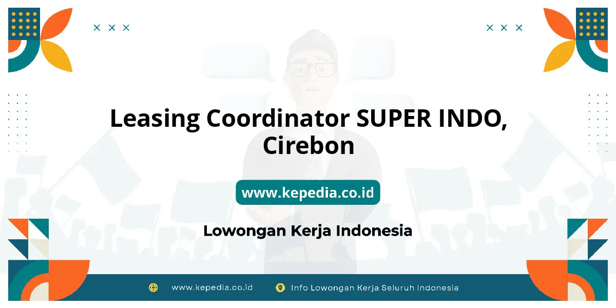 Lowongan Kerja Leasing Coordinator SUPER INDO di Cirebon Lowongan Kerja Leasing Coordinator SUPER INDO di Cirebon