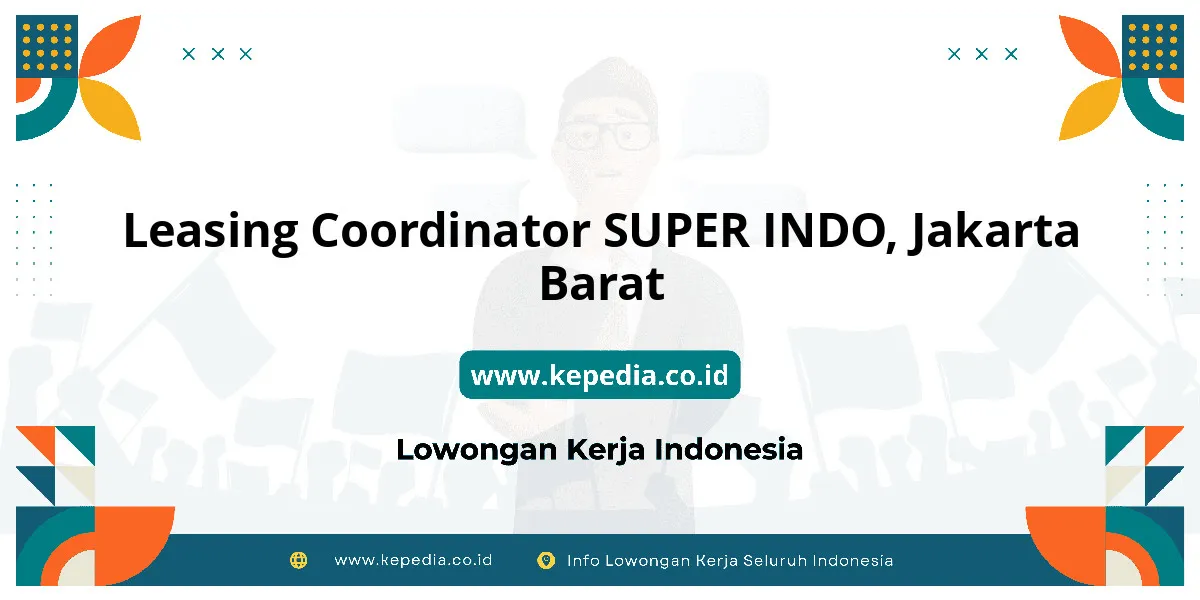 Lowongan Kerja Leasing Coordinator SUPER INDO di Jakarta Barat Lowongan Kerja Leasing Coordinator SUPER INDO di Jakarta Barat