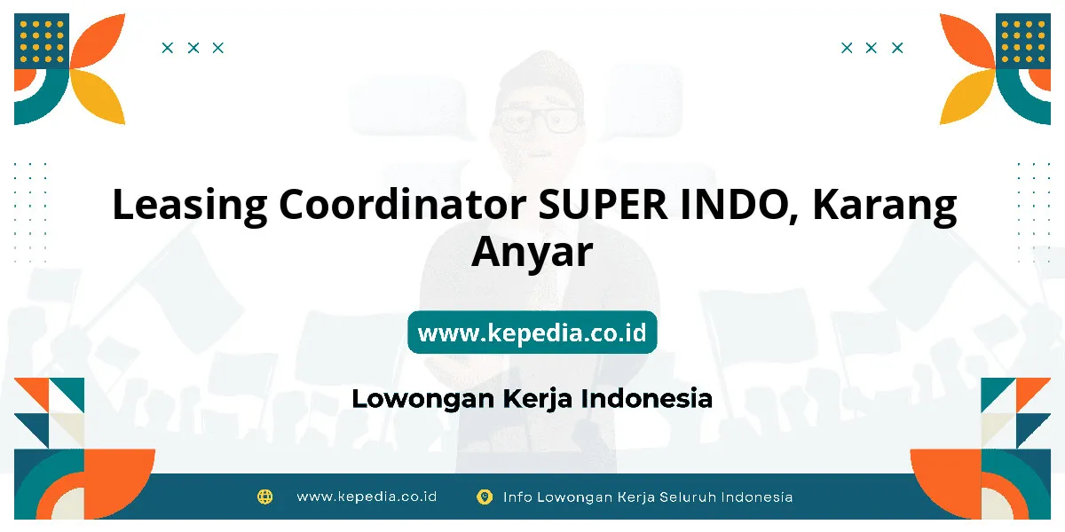 Lowongan Kerja Leasing Coordinator SUPER INDO di Karang Anyar Lowongan Kerja Leasing Coordinator SUPER INDO di Karang Anyar
