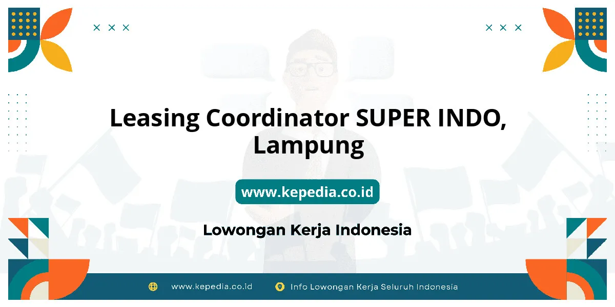 Lowongan Kerja Leasing Coordinator SUPER INDO di Lampung