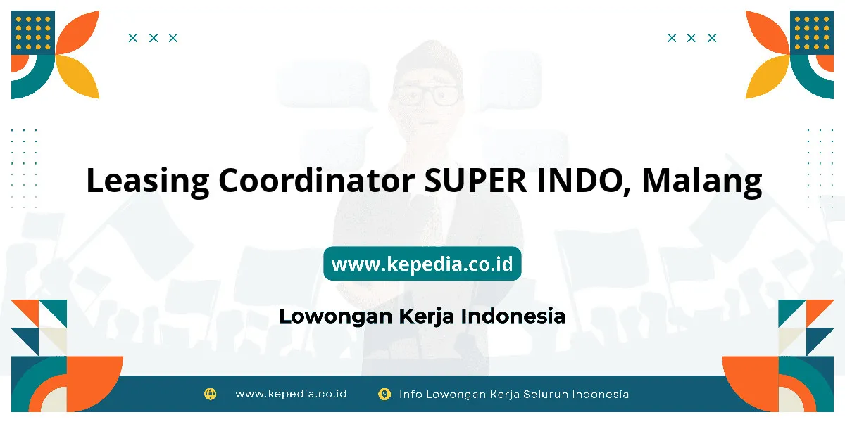Lowongan Kerja Leasing Coordinator SUPER INDO di Malang Lowongan Kerja Leasing Coordinator SUPER INDO di Malang