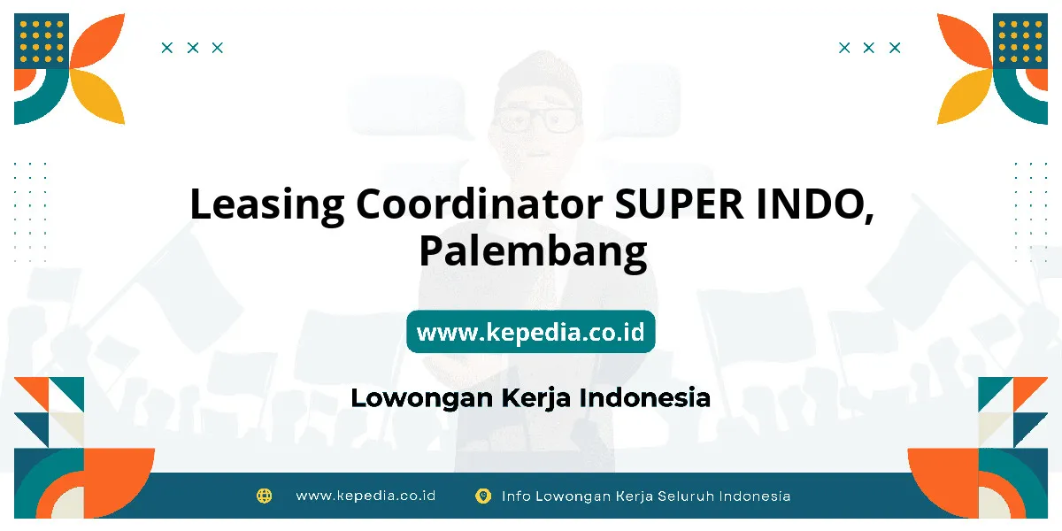 Lowongan Kerja Leasing Coordinator SUPER INDO di Palembang Lowongan Kerja Leasing Coordinator SUPER INDO di Palembang