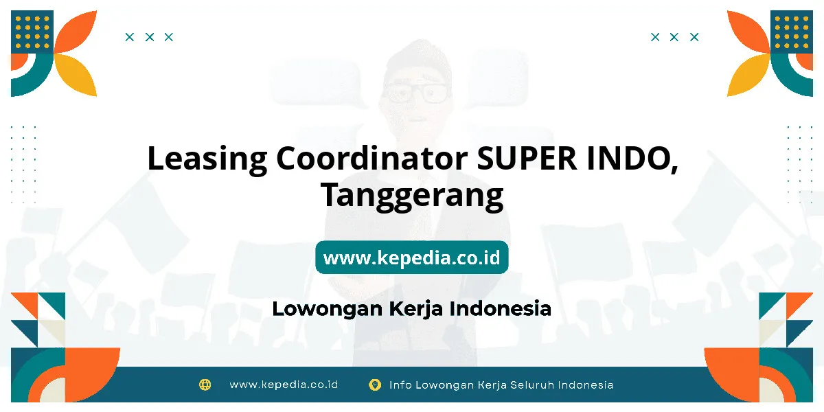 Lowongan Kerja Leasing Coordinator SUPER INDO di Tanggerang Lowongan Kerja Leasing Coordinator SUPER INDO di Tanggerang