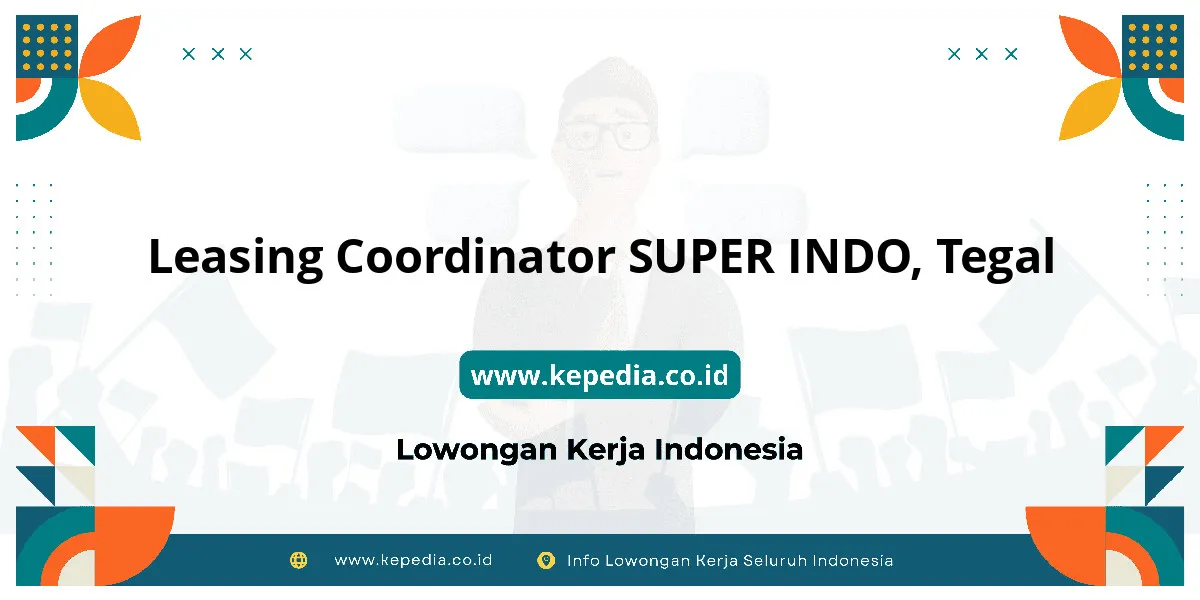 Lowongan Kerja Leasing Coordinator SUPER INDO di Tegal Lowongan Kerja Leasing Coordinator SUPER INDO di Tegal