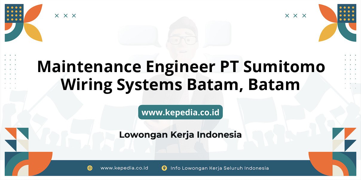 Lowongan Kerja Maintenance Engineer PT Sumitomo Wiring Systems Batam di Batam Lowongan Kerja Maintenance Engineer PT Sumitomo Wiring Systems Batam di Batam