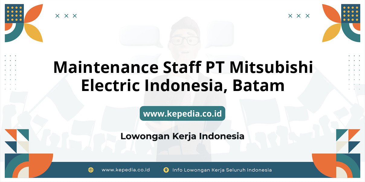 Lowongan Kerja Maintenance Staff PT Mitsubishi Electric Indonesia di Batam Lowongan Kerja Maintenance Staff PT Mitsubishi Electric Indonesia di Batam
