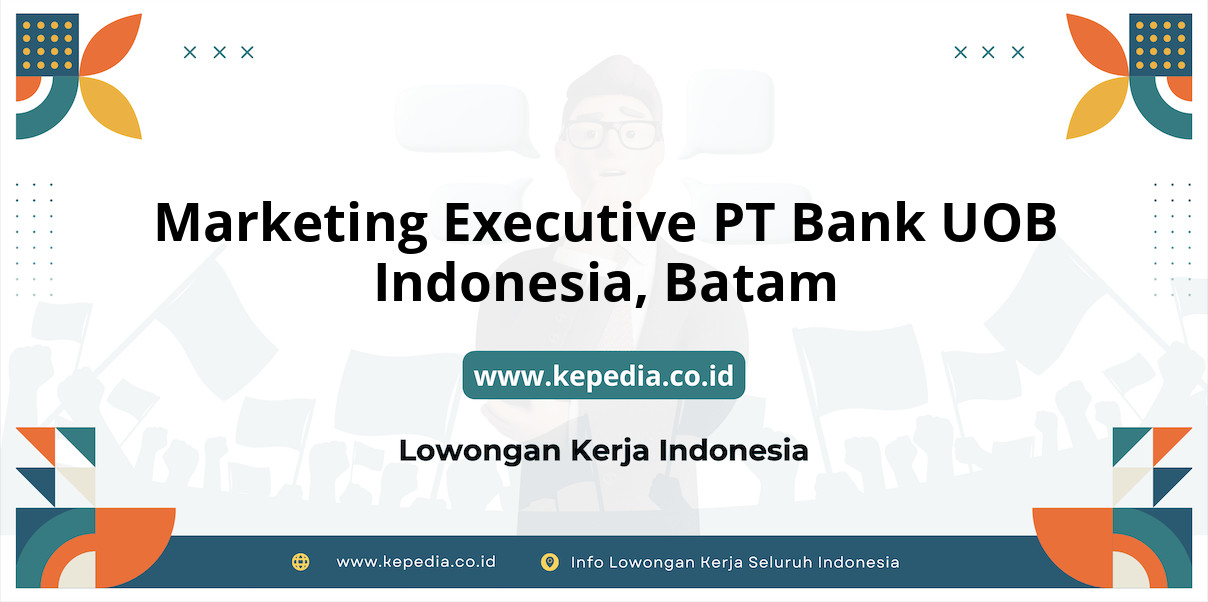 Lowongan Kerja Marketing Executive PT BANK UOB Indonesia di Batam