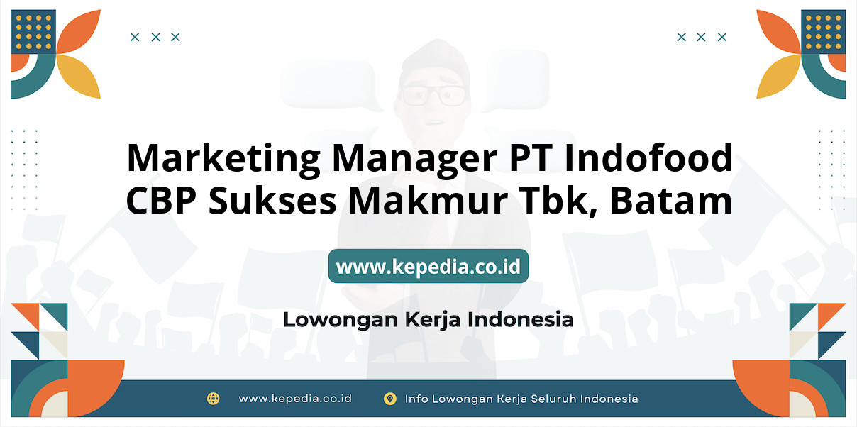 Lowongan Kerja Marketing Manager PT Indofood CBP Sukses Makmur Tbk di Batam