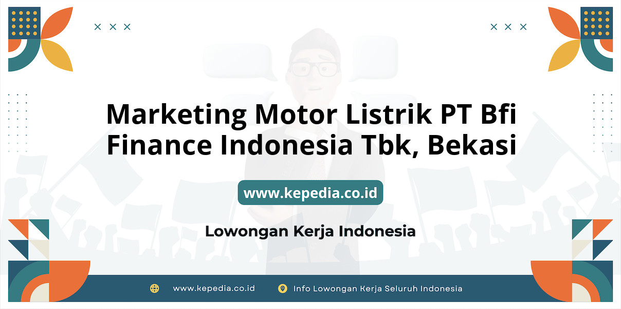 Lowongan Kerja Marketing Motor Listrik PT Bfi Finance Indonesia Tbk di Bekasi