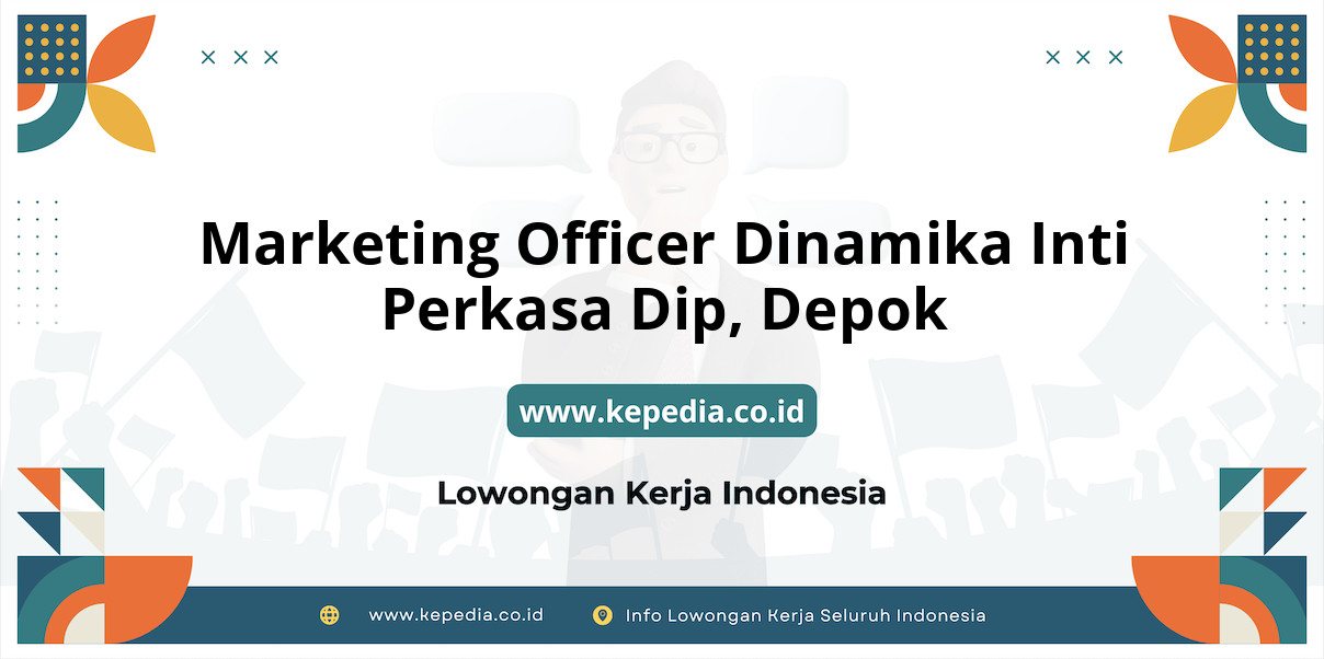 Panduan Lengkap Marketing Officer Dinamika Inti Perkasa Dip, Depok