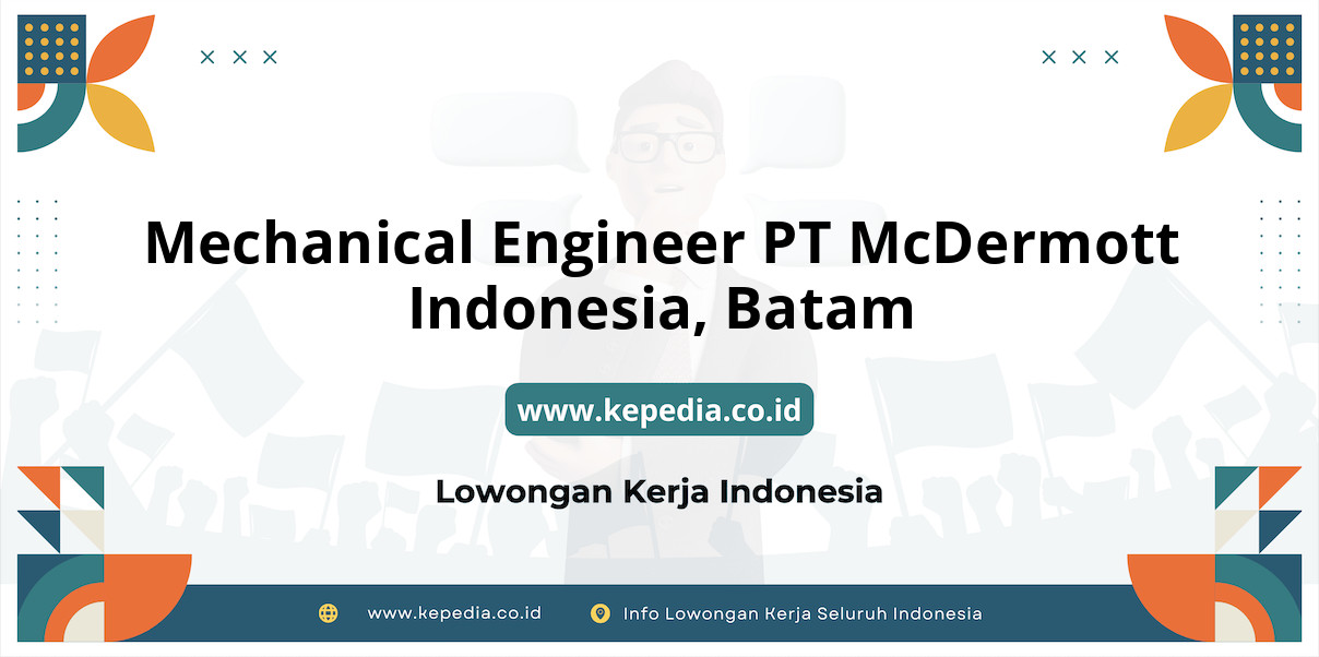 Lowongan Kerja Mechanical Engineer PT McDermott Indonesia di Batam