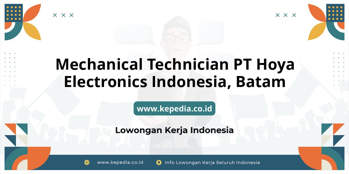 Lowongan Kerja Mechanical Technician PT Hoya Electronics Indonesia di Batam Lowongan Kerja Mechanical Technician PT Hoya Electronics Indonesia di Batam
