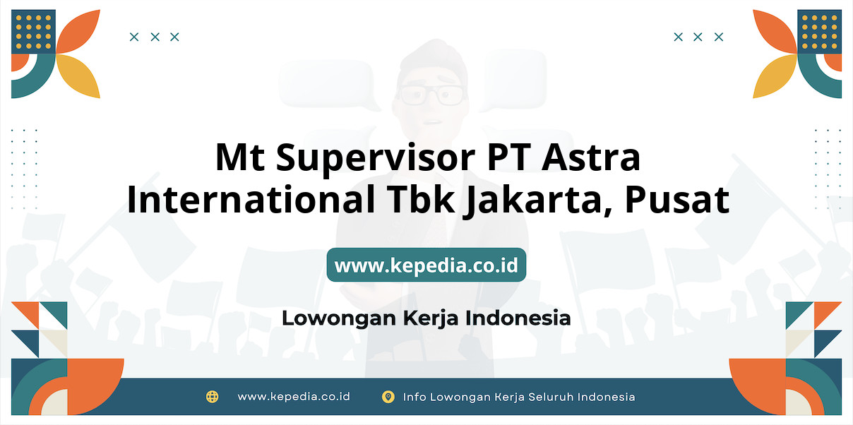 Lowongan Kerja Mt Supervisor PT Astra International Tbk Jakarta di Pusat