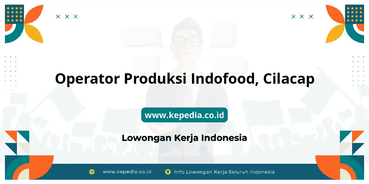 Lowongan Kerja Operator Produksi Indofood di Cilacap