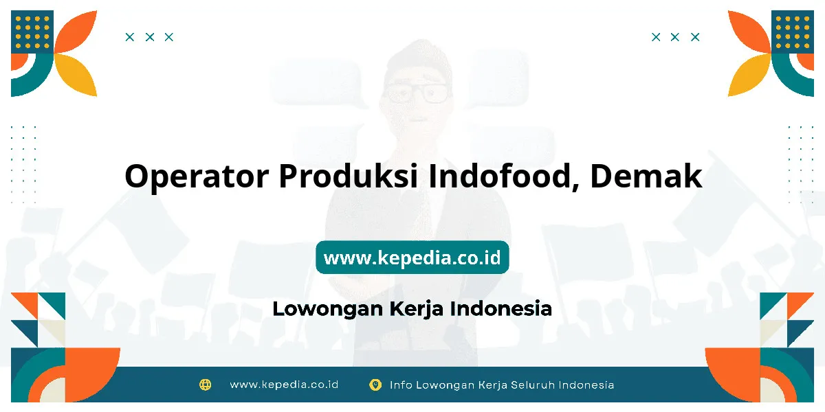 Lowongan Kerja Operator Produksi Indofood di Demak