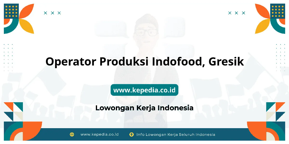 Lowongan Kerja Operator Produksi Indofood di Gresik Lowongan Kerja Operator Produksi Indofood di Gresik