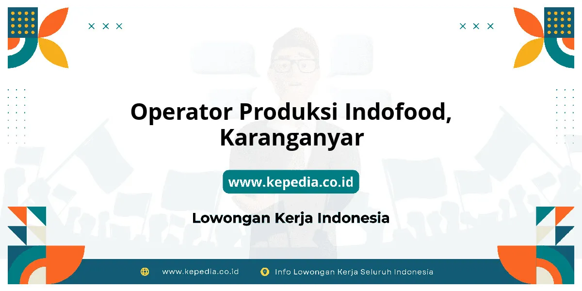 Lowongan Kerja Operator Produksi Indofood di Karanganyar