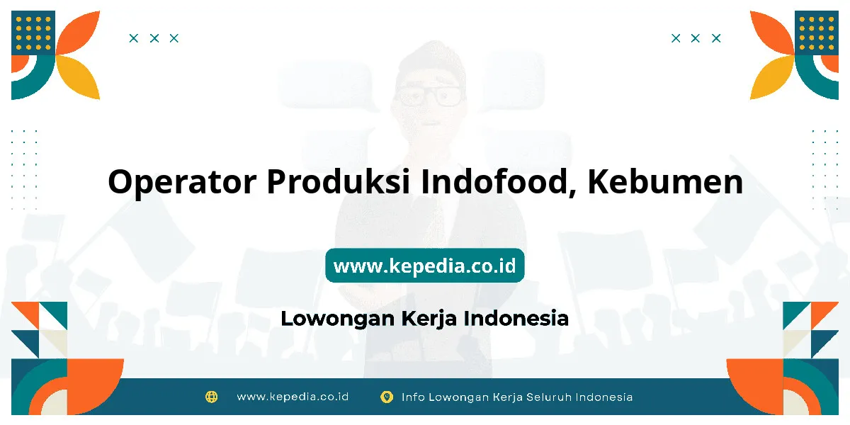 Lowongan Kerja Operator Produksi Indofood di Kebumen
