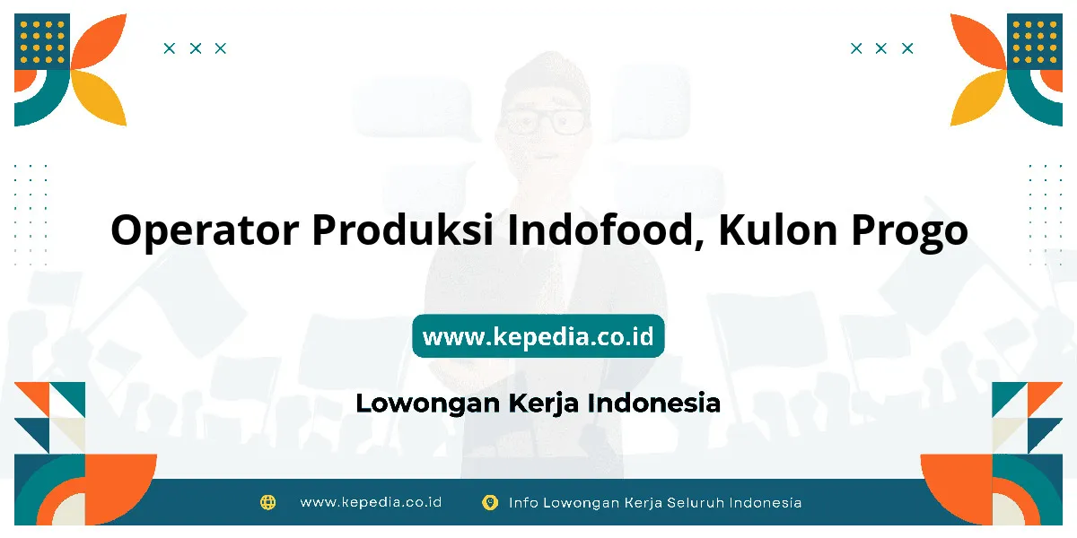 Lowongan Kerja Operator Produksi Indofood di Kulon Progo Lowongan Kerja Operator Produksi Indofood di Kulon Progo