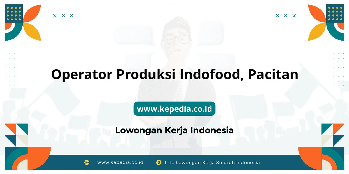 Lowongan Kerja Operator Produksi Indofood di Pacitan