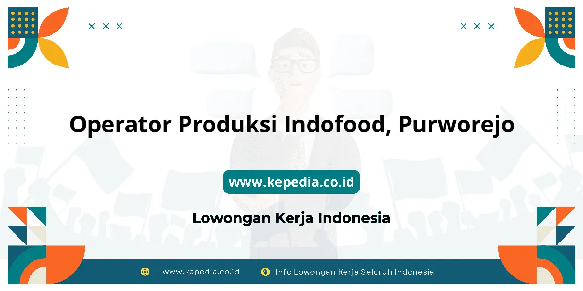 Lowongan Kerja Operator Produksi Indofood di Purworejo