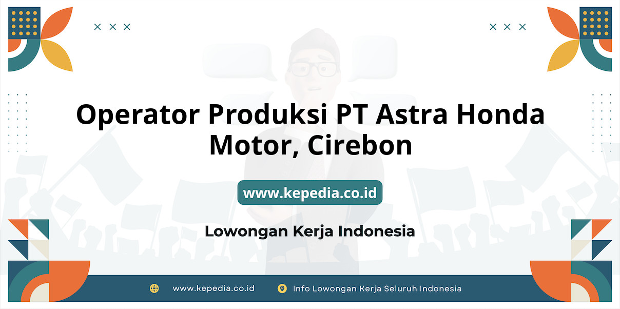 Lowongan Kerja Operator Produksi PT Astra Honda Motor di Cirebon