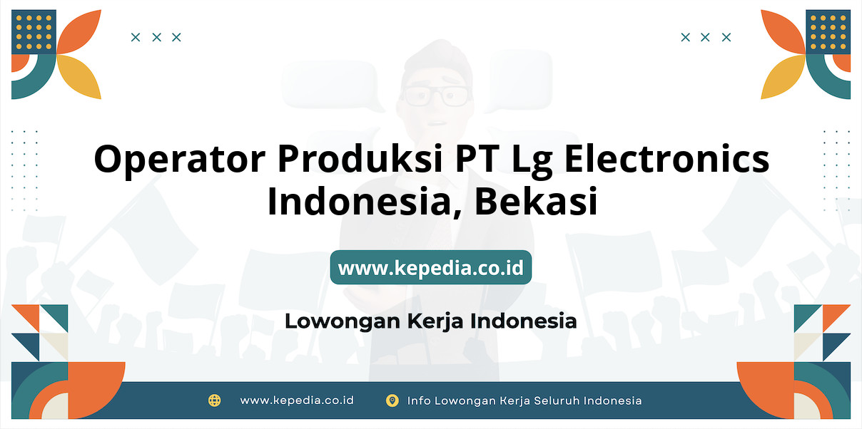 Lowongan Kerja Operator Produksi PT Lg Electronics Indonesia di Bekasi