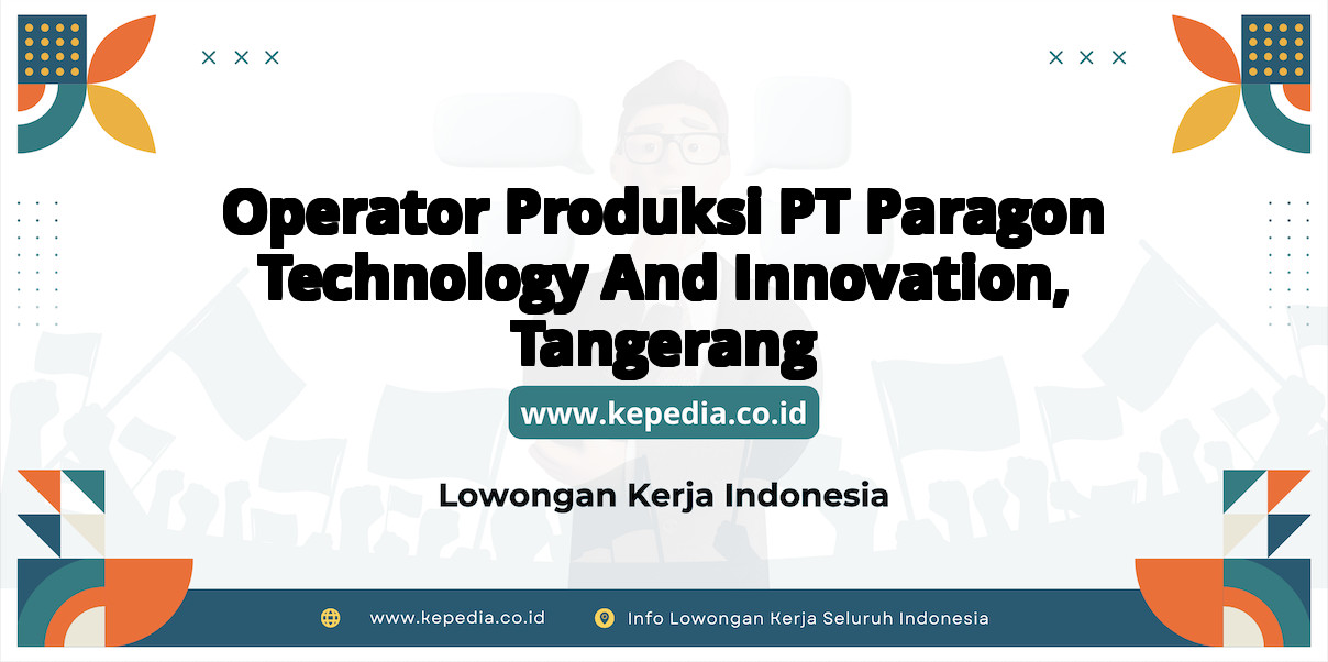 Lowongan Kerja Operator Produksi PT Paragon Technology And Innovation di Tangerang