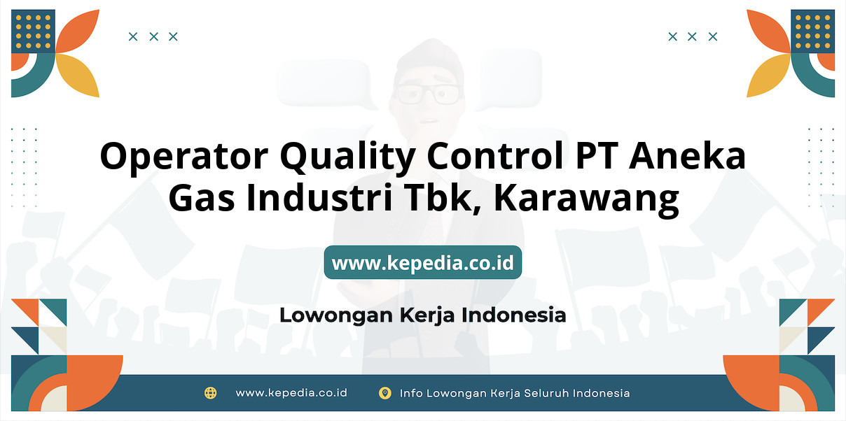 Lowongan Kerja Operator Quality Control PT Aneka Gas Industri Tbk di Karawang